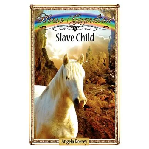 Slave Child: Sometimes Horses Need a Little Magic - Paperback