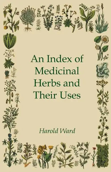 An Index of Medicinal Herbs and Their Uses - Paperback