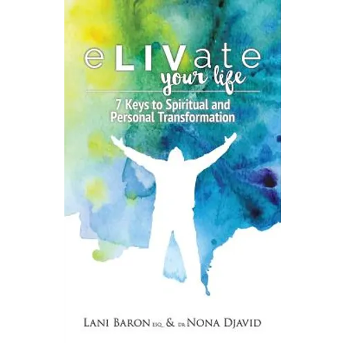 eLIVate Your Life: 7 Keys to Spiritual and Personal Transformation - Paperback