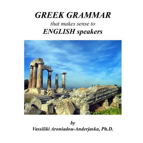 Greek Grammar that makes sense to English speakers - Paperback