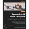 Responsible AI in the Enterprise: Practical AI risk management for explainable, auditable, and safe models with hyperscalers and Azure OpenAI - Paperback