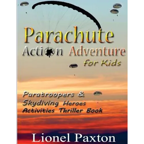 Parachute Action Adventure for Kids: Paratroopers & Skydiving Heroes With Thrilling Parachute Pictures & Activities Book For Kids! - Paperback