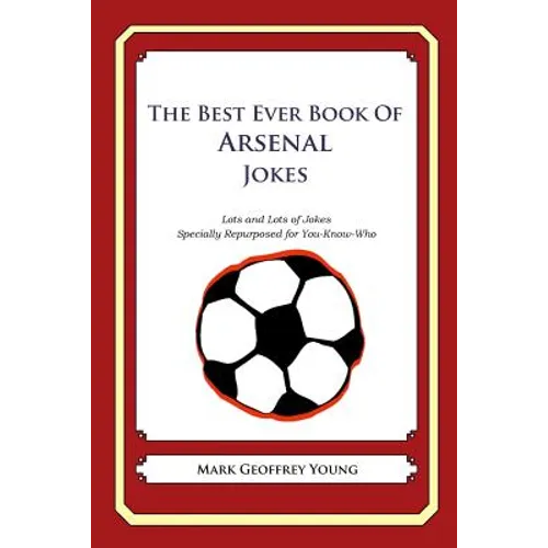 The Best Ever Book of Arsenal Jokes: Lots and Lots of Jokes Specially Repurposed for You-Know-Who - Paperback