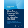 Robotic Process Automation (Rpa) - Digitization and Automation of Processes: Prerequisites, Functionality and Implementation Using Accounting as an Ex - Paperback