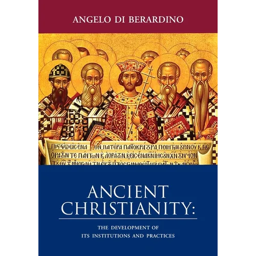 Ancient Christianity: The Development of Its Institutions and Practices - Paperback