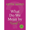 What Do We Mean by 'God'? - Paperback