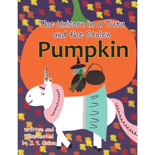 The Unicorn in a Tutu and the Stolen Pumpkin - Paperback