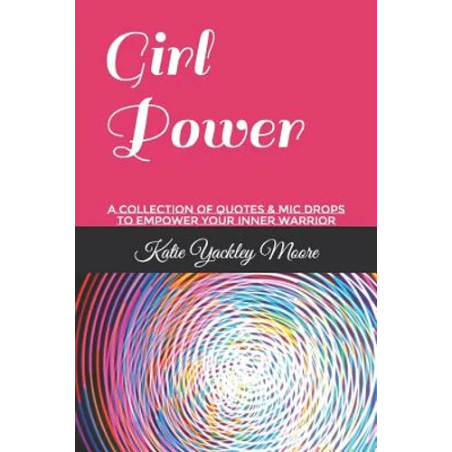 Girl Power: A Collection of Quotes & MIC Drops to Empower Your Inner Warrior - Paperback