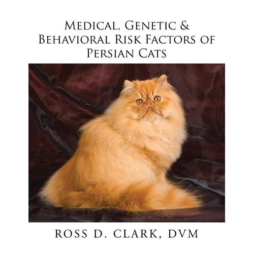 Medical, Genetic & Behavioral Risk Factors of Persian Cats - Paperback