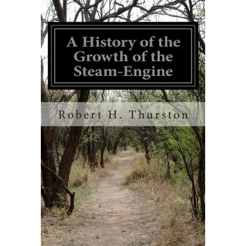 A History of the Growth of the Steam-Engine - Paperback