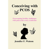 Conceiving with PCOS: Overcoming fertility challenges with polycystic ovary syndrome - Paperback