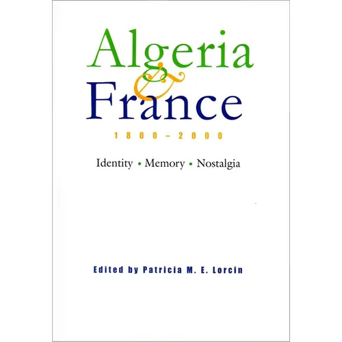 Algeria and France, 1800-2000: Identity, Memory, Nostalgia - Hardcover