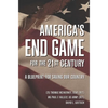America's End Game for the 21st Century: A Blueprint for Saving Our Country - Hardcover