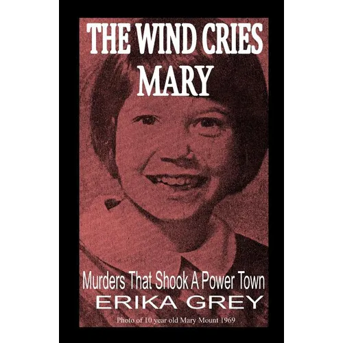 The Wind Cries Mary: Murders That Shook A Power Town - Paperback