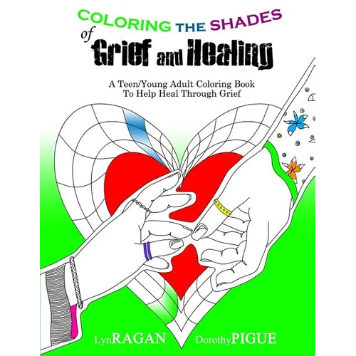 Coloring the Shades of Grief and Healing: A Teen/Young Adult Coloring Book to Help Heal Through Grief - Paperback