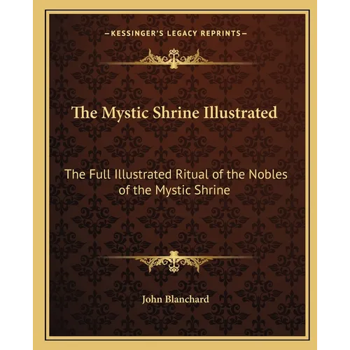 The Mystic Shrine Illustrated: The Full Illustrated Ritual of the Nobles of the Mystic Shrine - Paperback