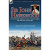 Sir John Hawkwood: an English Mercenary Commander of the 14th Century - Paperback
