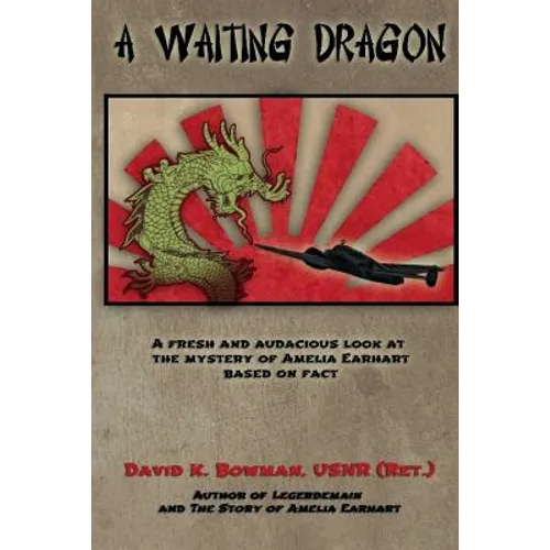 A Waiting Dragon: A fresh and audacius look at the Mystery of Amelia Earhart - Paperback