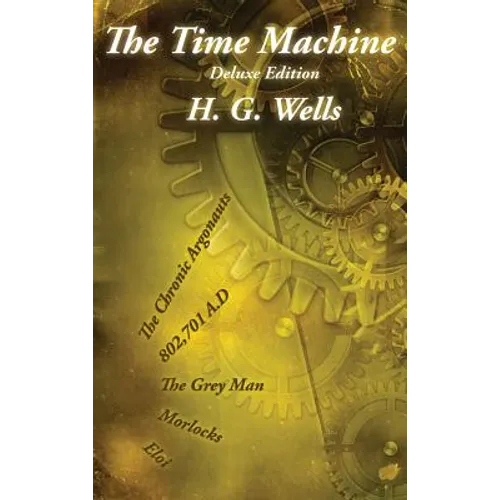 The Time Machine: Deluxe Edition with The Gray Man and The Chronic Argonauts - Hardcover