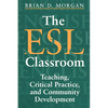 The ESL Classroom: Teaching, Critical Practice, and Community Development - Paperback