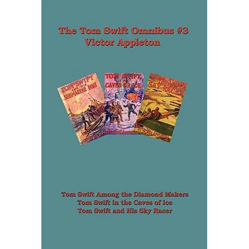 Tom Swift Omnibus #3: Tom Swift Among the Diamond Makers, Tom Swift in the Caves of Ice, Tom Swift and His Sky Racer - Paperback