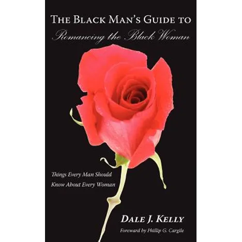 The Black Man's Guide to Romancing the Black Woman: Things Every Man Should Know About Every Woman - Paperback