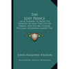 The Lost Prince: Facts Tending To Prove The Identity Of Louis The 17th Of France, And The Rev. Eleazar Williams, Missionary Among The I - Paperback