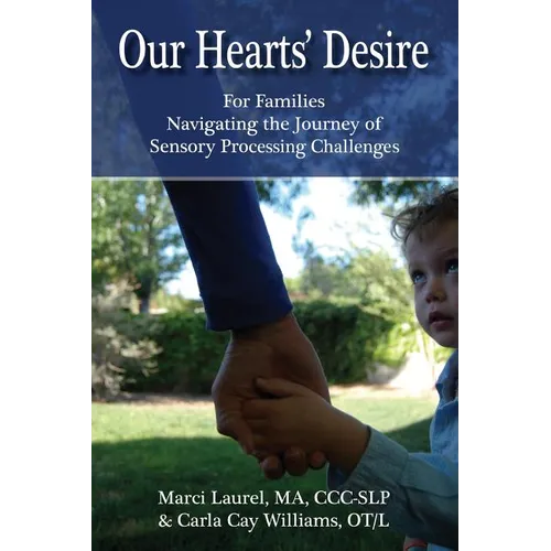 Our Hearts' Desire: For Families Navigating the Journey of Sensory Processing Challenges - Paperback