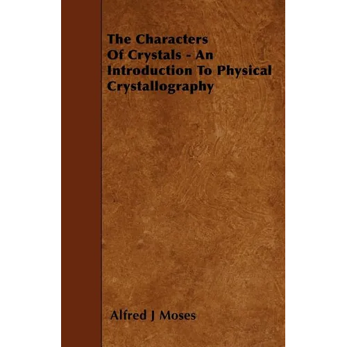 The Characters Of Crystals - An Introduction To Physical Crystallography - Paperback