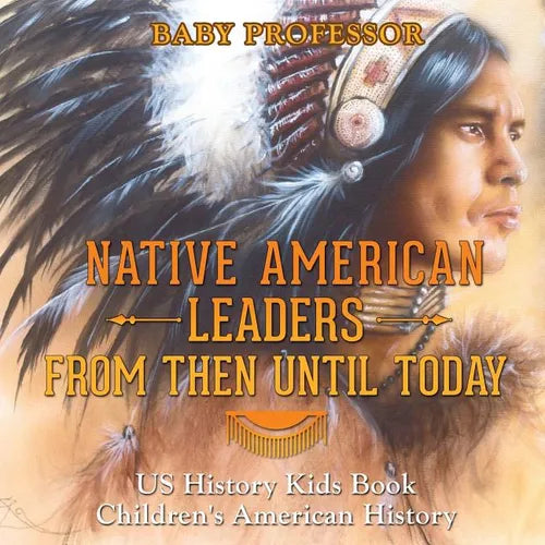 Native American Leaders From Then Until Today - US History Kids Book Children's American History - Paperback