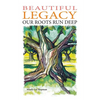 Beautiful Legacy: Our Roots Run Deep - Paperback