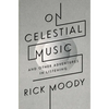On Celestial Music: And Other Adventures in Listening - Paperback
