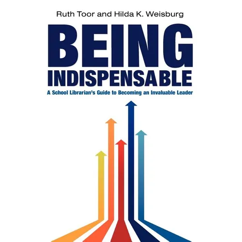 Being Indispensable: A School Librarian's Guide to Becoming an Invaluable Leader - Paperback