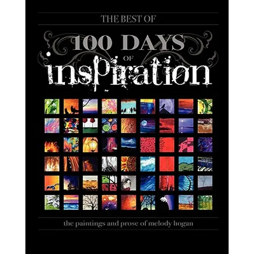 (The Best Of) 100 Days of Inspiration: The paintings and prose of Melody Hogan - Paperback