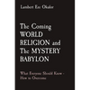 The Coming WORLD RELIGION and The MYSTERY BABYLON: What Everyone Should Know - How to Overcome - Paperback