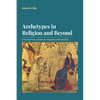 Archetypes in Religion and Beyond: A Practical Theory of Human Integration and Inspiration - Paperback