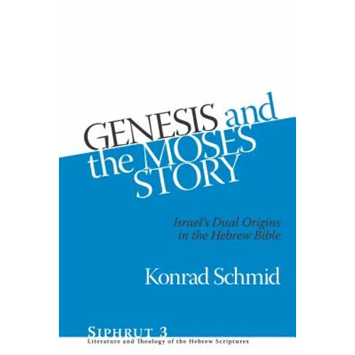 Genesis and the Moses Story: Israel's Dual Origins in the Hebrew Bible - Hardcover
