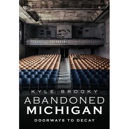 Abandoned Michigan: Doorways to Decay - Paperback