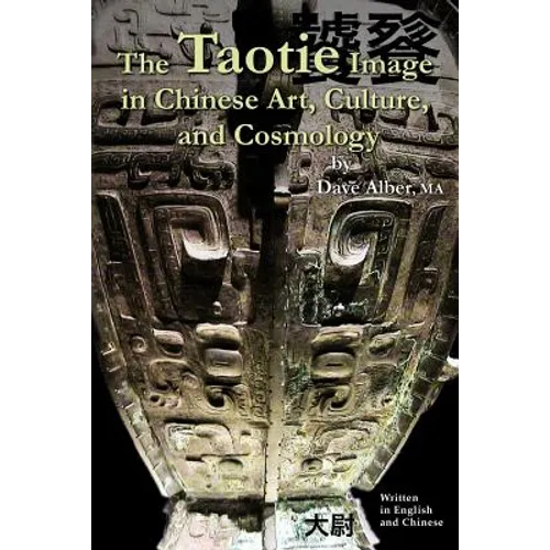 The Taotie Image in Chinese Art, Culture, and Cosmology - Paperback