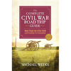 The Complete Civil War Road Trip Guide: More Than 500 Sites from Gettysburg to Vicksburg - Paperback