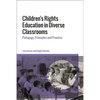 Children's Rights Education in Diverse Classrooms: Pedagogy, Principles and Practice - Paperback