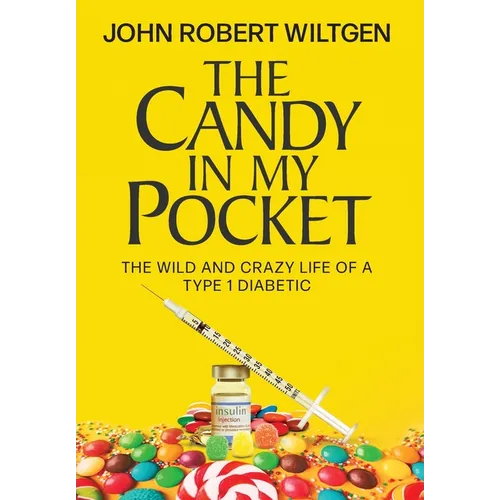 The Candy In My Pocket: The Wild and Crazy Life of a Type 1 Diabetic - Hardcover