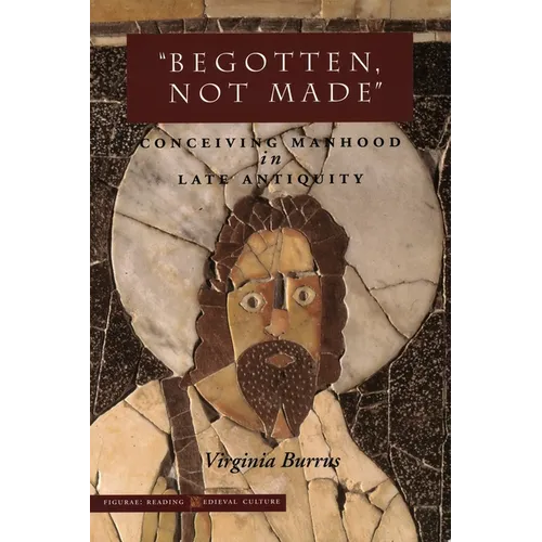 'Begotten, Not Made': Conceiving Manhood in Late Antiquity - Paperback