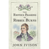 The Riotous Passions of Robbie Burns - Paperback