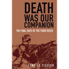 Death Was Our Companion: The Final Days of the Third Reich - Paperback