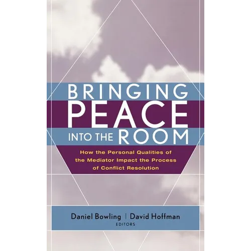 Bringing Peace Into the Room: How the Personal Qualities of the Mediator Impact the Process of Conflict Resolution - Hardcover