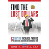 Find the Lost Dollars: 6 Steps to Increase Profits in Architecture, Engineering and Environmental Firms - Abridged Version - Paperback