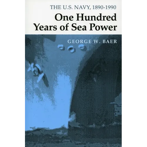 One Hundred Years of Sea Power: The U. S. Navy, 1890-1990 - Paperback