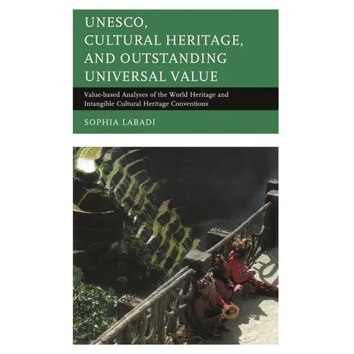 Unesco, Cultural Heritage, and Outstanding Universal Value: Value-Based Analyses of the World Heritage and Intangible Cultural Heritage Conventions - Paperback