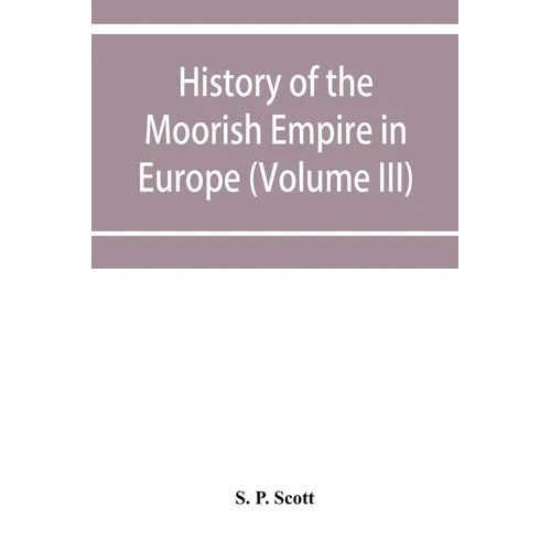 History of the Moorish Empire in Europe (Volume III) - Paperback